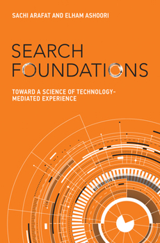 Search Foundations: Toward a Science of Technology-Mediated Experience - Book  of the History and Foundations of Information Science
