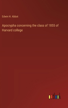 Hardcover Apocrypha concerning the class of 1855 of Harvard college Book