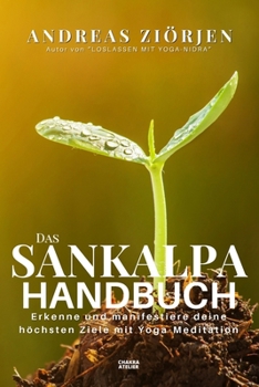 Paperback Das Sankalpa Handbuch: Erkenne und manifestiere deine höchsten Ziele mit Yoga-Meditation [German] Book