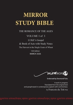 11th Edition MIRROR STUDY BIBLE VOLUME 1 OF 3: Dr. Luke's brilliant account of the Life of Jesus & the beginnings of The Acts of the Apostles