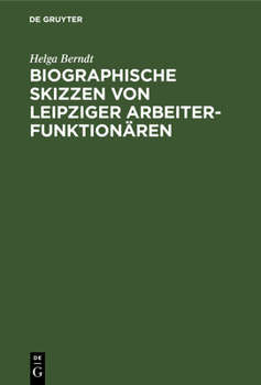 Hardcover Biographische Skizzen Von Leipziger Arbeiterfunktionären: Eine Dokumentation Zum 100. Jahrestag Des Sozialistengesetzes (1878-1890) [German] Book