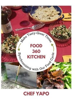 Hardcover Food 360 Kitchen: Make Tasty-Great Times Synchronizing with Our Food Cycle Book