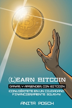 Paperback (L)earn Bitcoin - Ganar y Aprender con Bitcoin: ?Convi?rtete en un Ciudadano Financieramente Sovryn! [Spanish] Book