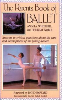 Paperback The Parent's Book of Ballet: Answers to Critical Questions About the Care and Development of the Young Dancer Book