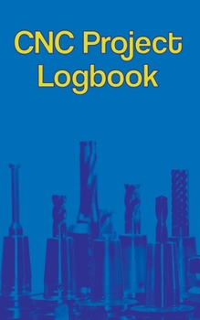 Paperback CNC Project Logbook: 100-Entry Guided Machinist Notebook Book