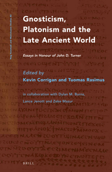 Gnosticism, Platonism and the Late Ancient World: Essays in Honour of John D. Turner
