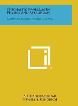 Hardcover Stochastic Problems in Physics and Astronomy: Reviews of Modern Physics, V15, No. 1 Book