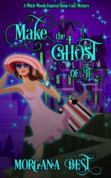 Make the Ghost of It - Book #3 of the Witch Woods Funeral Home