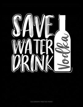 Paperback Save Water Drink Vodka: Calligraphy Practice Paper Book