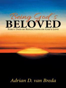Being God's Beloved: Forty Days of Reflections on God's Love