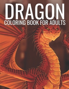 Paperback Dragon Coloring Book for Adults: Dragon and Fantasy Relaxing Stress Relief Coloring Book for Adults Book