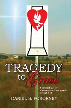 Paperback Tragedy to Grace: A personal history of perseverance and growth through God Book