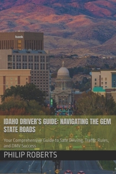 Paperback Idaho Driver's Guide: Navigating the Gem State Roads: Your Comprehensive Guide to Safe Driving, Traffic Rules, and DMV Success Book