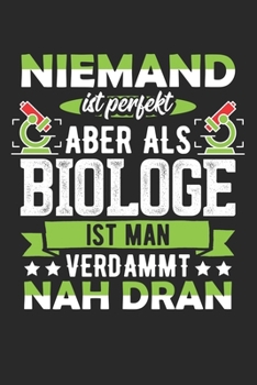 Niemand Ist Perfekt Aber Als Biologe Ist Man Verdammt Nah Dran: Din A5 Heft Kariert (Karos) F�r Jeden Biologen Wissenschaftler Notizbuch Tagebuch Planer Biologie Stuidium Notiz Buch Geschenk Professor