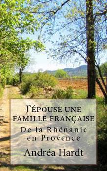 Paperback J'epouse une famille francaise: De la Rhenanie en Provence [French] Book