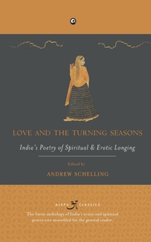 Love and The Turning Seasons: India's Poetry of Spiritual & Erotic Longing