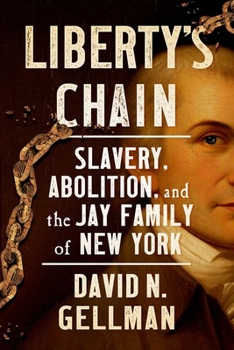 Hardcover Liberty's Chain: Slavery, Abolition, and the Jay Family of New York Book