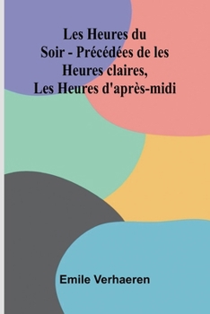 Paperback Les Heures du Soir - Pr c d es de les Heures claires, Les Heures d'apr s-midi [French] Book