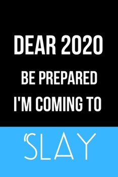 Paperback Dear 2020 Be Prepared I'm Coming to Slay: Inspirational Quotes Blank Lined Journal Book