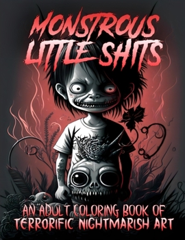 Paperback Monstrous Little Shits - A Dark and Twisted Adult Coloring Book
