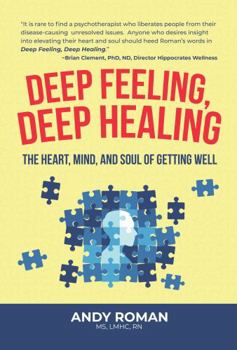 Paperback Deep Feeling, Deep Healing: The Heart, Mind, and Soul of Getting Well Book