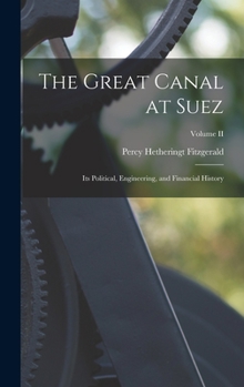 Hardcover The Great Canal at Suez: Its Political, Engineering, and Financial History; Volume II Book