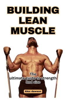 Paperback Building Lean Muscle: The Ultimate Guide To Strength and size Book