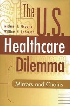 Hardcover The Us Healthcare Dilemma: Mirrors and Chains Book