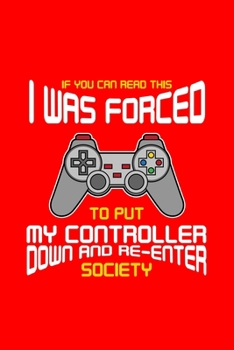 Paperback Journal: Dot Grid Journal - Forced To Put My Controller Down Funny Christmas Gift - Red Dotted Diary, Planner, Gratitude, Writi Book