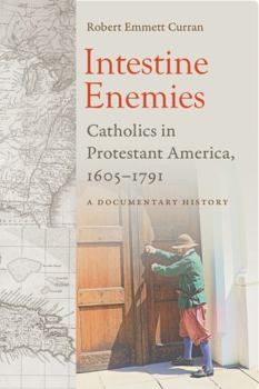 Paperback Intestine Enemies: Catholics in Protestant America, 1605-1791: A Documentary History Book