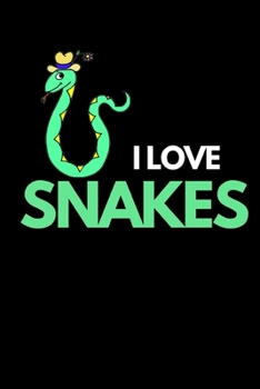 I Love Snakes: Funny Snake Lovers Gift Notebook/Journal (6” X 9”)