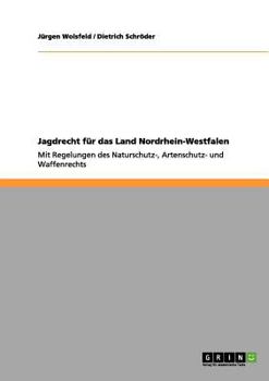 Paperback Jagdrecht für das Land Nordrhein-Westfalen: Mit Regelungen des Naturschutz-, Artenschutz- und Waffenrechts [German] Book