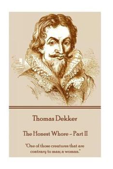 Paperback Thomas Dekker - The Honest Whore - Part II: "One of those creatures that are contrary to man; a woman." Book