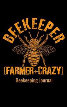 Paperback Beekeeping Journal: Beekeeper Farmer + Crazy: Blank Lined 120 Pages 5x8 - Funny Beekeeper Journal Gift Notebook to Write in Book
