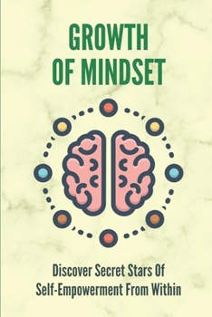 Paperback Growth Of Mindset: Discover Secret Stars Of Self-Empowerment From Within: Problem-Solving Book