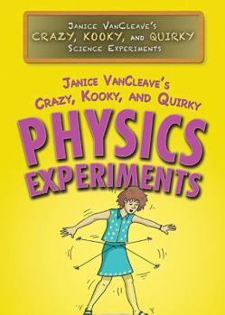 Paperback Janice Vancleave's Crazy, Kooky, and Quirky Physics Experiments Book