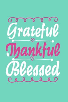 Paperback Grateful Thankful Blessed: Blank Lined Motivational Inspirational Quote Journal Book