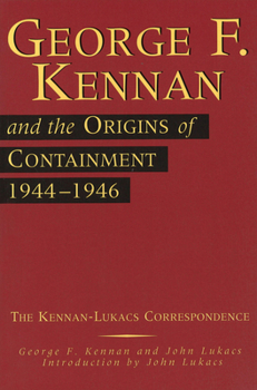 Paperback George F. Kennan and the Origins of Containment, 1944-1946: The Kennan-Lukacs Correspondence Book