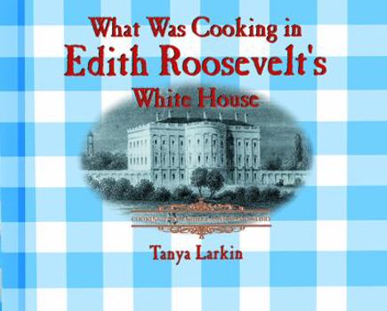 Library Binding What Was Cooking in Edith Roosevelt's White House? Book