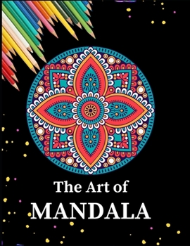 Paperback The Art of Mandala: Ultimate Relaxation and stress relieve adult coloring books mandalas best sellers Book