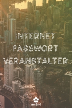 Internet Passwort Veranstalter: Ein perfektes notizbuch zum schutz all ihrer benutzernamen und passwörter (German Edition)