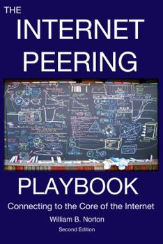 Paperback The Internet Peering Playbook: Connecting to the Core of the Internet Book