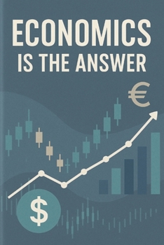 Paperback Economics is the answer: A Guide to Understanding How Economic Thinking Solves Life's Problems Book