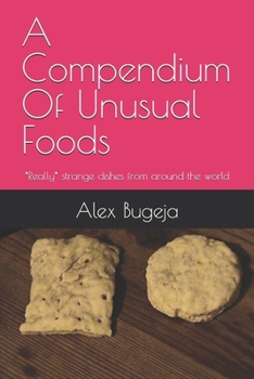 Paperback A Compendium Of Unusual Foods: *Really* strange dishes from around the world Book