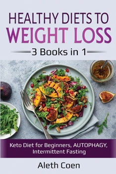 Paperback Healthy Diets to Weight Loss: 3 Books in 1 - Keto Diet for Beginners, AUTOPHAGY, Intermittent Fasting Book