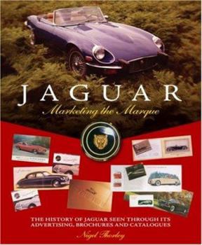 Hardcover Jaguar: Marketing the Marque: The History of Jaguar Seen Through Its Advertising, Brochures and Catalogues Book