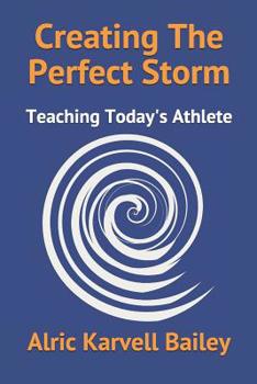 Paperback Creating The Perfect Storm: Teaching Today's Athlete Book