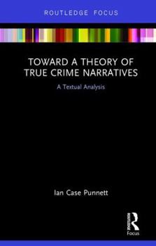 Hardcover Toward a Theory of True Crime Narratives: A Textual Analysis Book