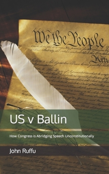 Paperback US v Ballin: How Congress is Abridging Speech Unconstitutionally Book