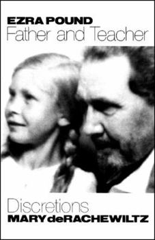 Paperback Ezra Pound, Father & Teacher: Discretions Book